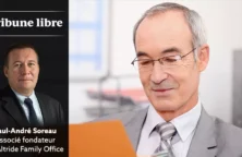 Tribune libre de Paul-André Soreau Associé fondateur de Altride Family Office
